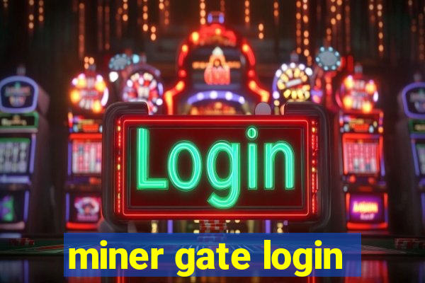 miner gate login